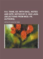 H.A. Taine, Ed. with Engl. Notes and Intr. Notice by H. Van Laun. (Selections from Mod. Fr. Authors),1234196476,9781234196479