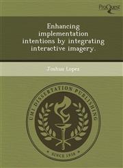 Enhancing implementation intentions by integrating interactive imagery.,1248960076,9781248960073