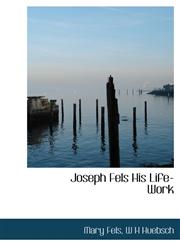Joseph Fels His Life-Work,1140263285,9781140263289