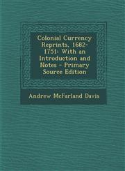 Colonial Currency Reprints, 1682-1751 With an Introduction and Notes,1289490511,9781289490515