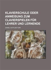 Klavierschule Oder Anweisung Zum Clavierspielen Fur Lehrer Und Lernende,123412548X,9781234125486