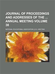 Journal of Proceedings and Addresses of the Annual Meeting Volume 38,1155015150,9781155015156