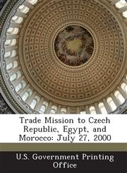 Trade Mission to Czech Republic, Egypt, and Morocco July 27, 2000,1289322333,9781289322335