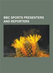 BBC Sports Presenters and Reporters Gary Lineker, Harold Abrahams, David Coulthard, Martin Brundle, Danny Baker, Trevor Bailey, John Motson, Alan Han,123083639X,9781230836393