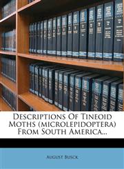 Descriptions Of Tineoid Moths (microlepidoptera) From South America...,1270809091,9781270809098