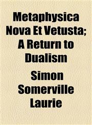 Metaphysica Nova Et Vetusta; A Return to Dualism,1154786277,9781154786279