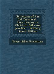 Synonyms of the Old Testament Their Bearing on Christian Faith and Practice - Primary Source Edition,1293714348,9781293714348