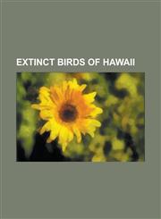 Extinct Birds of Hawaii Apteribis, Bishop's, Black Mamo, Chloridops, Ciridops, Geochen, Giant Nukupu'u, Greater Akialoa, Greater Koa Finch, Gr,1230750126,9781230750125