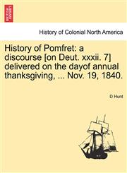 History of Pomfret a discourse [on Deut. xxxii. 7] delivered on the dayof annual thanksgiving, ... Nov. 19, 1840.,124132932X,9781241329327