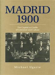 Madrid 1900 The Capital As Cradle of Literature and Culture,0271015594,9780271015590