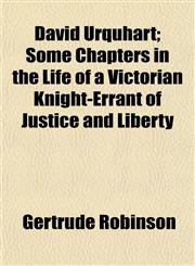 David Urquhart; Some Chapters in the Life of a Victorian Knight-Errant of Justice and Liberty,1152020919,9781152020917