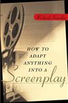 How to Adapt Anything into a Screenplay,0471225452,9780471225454