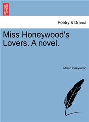 Miss Honeywood's Lovers. a Novel.,1240880782,9781240880782