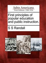 First principles of popular education and public instruction.,1275797288,9781275797284