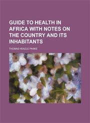 Guide to Health in Africa With Notes on the Country and Its Inhabitants,1459099214,9781459099210