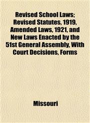 Revised School Laws; Revised Statutes, 1919, Amended Laws, 1921, and New Laws Enacted by the 51st General Assembly, With Court Decisions, Forms,1152189298,9781152189294