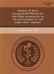 Impacts of Root Invigoration(TM) and its individual components on the performance of red maple (Acer rubrum).,1248994604,9781248994603