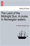 The Land of the Midnight Sun. a Cruise in Norwegian Waters.,1241695741,9781241695743