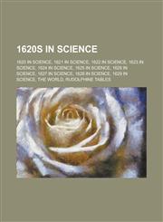1620s in Science 1626 in Science, 1629 in Science, 1620 in Science, 1622 in Science, 1628 in Science, 1624 in Science, 1620s in Archaeo,1157579809,9781157579809