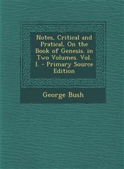 Notes, Critical and Pratical, on the Book of Genesis. in Two Volumes. Vol. I. - Primary Source Edition,1289545138,9781289545130