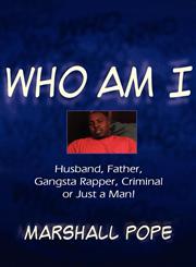 Who Am I? Husband, Father, Gangsta Rapper, Criminal or Just a Man!,1462697356,9781462697359