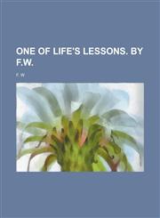 One of life's lessons. By F.W,1130541363,9781130541366