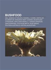 Bushfood Emu, Banksia attenuata, Roadkill cuisine, Santalum acuminatum, Kangaroo meat, Goanna, Backhousia citriodora, Araucaria bidwillii,1155519043,9781155519043