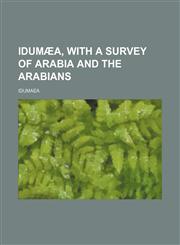 Idumæa, with a survey of Arabia and the Arabians,1151317764,9781151317766