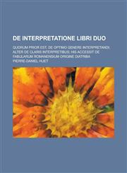 de Interpretatione Libri Duo; Quorum Prior Est, de Optimo Genere Interpretandi; Alter de Claris Interpretibus; His Accessit de Fabularum Romanensium O,123442200X,9781234422004
