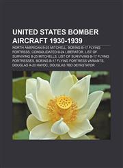 United States bomber aircraft 1930-1939 North American B-25 Mitchell, Boeing B-17 Flying Fortress, Consolidated B-24 Liberator,1155648870,9781155648873