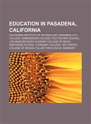 Education in Pasadena, California California Institute of Technology, Pasadena City College, Ambassador College, Polytechnic School,1233081624,9781233081622