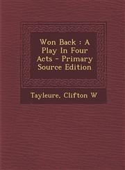 Won Back A Play In Four Acts - Primary Source Edition,1295072203,9781295072200