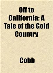 Off to California; A Tale of the Gold Country,1152447149,9781152447141