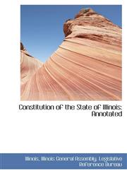 Constitution of the State of Illinois Annotated,1103268511,9781103268511