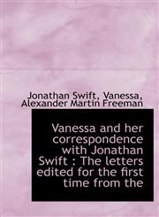 Vanessa and her correspondence with Jonathan Swift The letters edited for the first time from the,1117592723,9781117592725