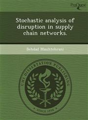 Stochastic analysis of disruption in supply chain networks.,124988716X,9781249887164