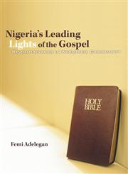 Nigeria's Leading Lights of the Gospel Revolutionaries in Worldwide Christianity,1449769543,9781449769543