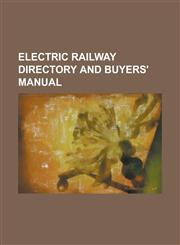 Electric railway directory and buyers' manual,1230158219,9781230158211