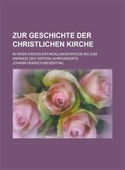 Zur Geschichte Der Christlichen Kirche; In Ihrer Ersten Entwicklungsperiode Bis Zum Anfange Des Vierten Jahrhunderts,1153542862,9781153542869