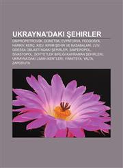 Ukrayna'daki şehirler Dnipropetrovsk, Donetsk, Evpatorya, Feodosya, Harkiv, Kerç, Kiev, Kırım şehir ve kasabaları, Lviv,1233403567,9781233403561