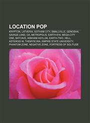 Location pop Krypton, Latveria, Gotham City, Smallville, Genosha, Savage Land, Oa, Metropolis, Earth-616, Mega-City One, Batcave,1156912008,9781156912003