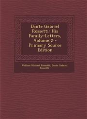 Dante Gabriel Rossetti His Family-Letters, Volume 2,128943493X,9781289434939