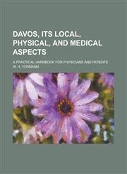 Davos, its local, physical, and medical aspects; a practical handbook for physicians and patients,1230142428,9781230142425