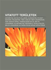 Vitatott Teruletek Antarktisz, de Facto Allamok, Kurdisztan, Nyugat-Szahara, Palesztina, Tibet, 2008-As Tibeti Zavargasok,1233352679,9781233352678