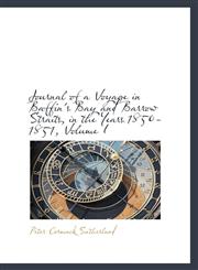 Journal of a Voyage in Baffin's Bay and Barrow Straits, in the Years 1850-1851, Volume I,1103676954,9781103676958