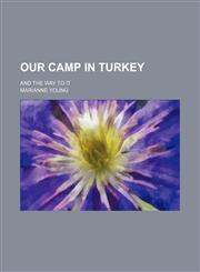 Our Camp in Turkey; And the Way to It,1150979461,9781150979460