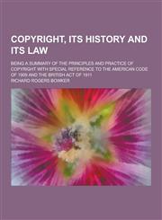 Copyright, Its History and Its Law; Being a Summary of the Principles and Practice of Copyright with Special Reference to the American Code of 1909 an,1230310703,9781230310701