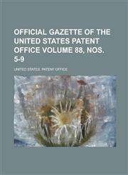 Official Gazette of the United States Patent Office Volume 88, Nos. 5-9,1234124734,9781234124731