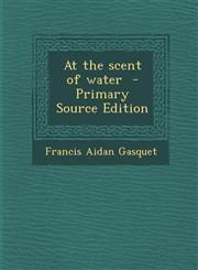 At the Scent of Water - Primary Source Edition,1294585347,9781294585343