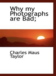 Why my Photographs are Bad;,1117591069,9781117591063